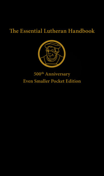 The Essential Lutheran Handbook: 500th Anniversary Even Smaller Pocket Edition
